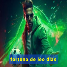 fortuna de leo dias